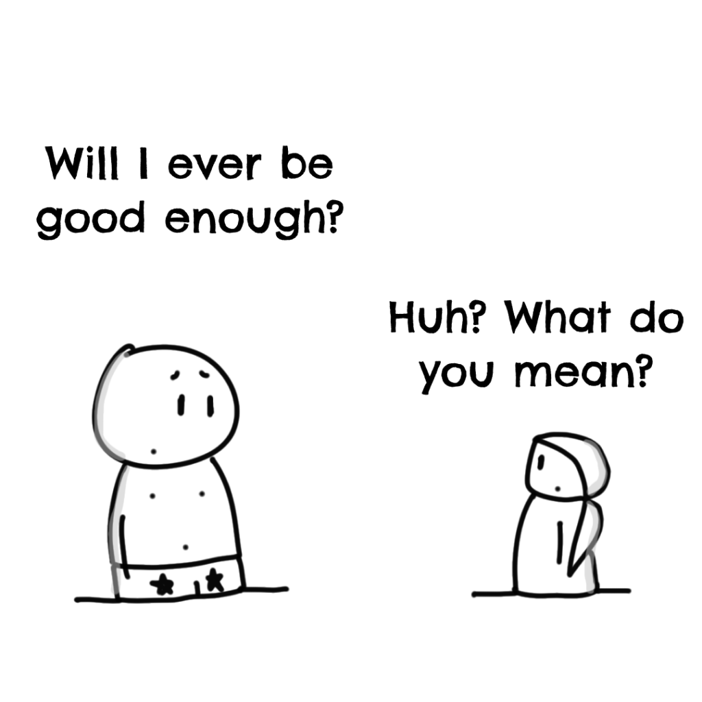 Will I ever be good enough?